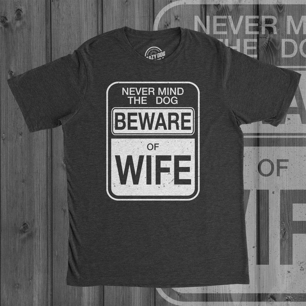 Beware of Wife Forget the Dog Men&#39;s Tshirt  -  Crazy Dog T-Shirts