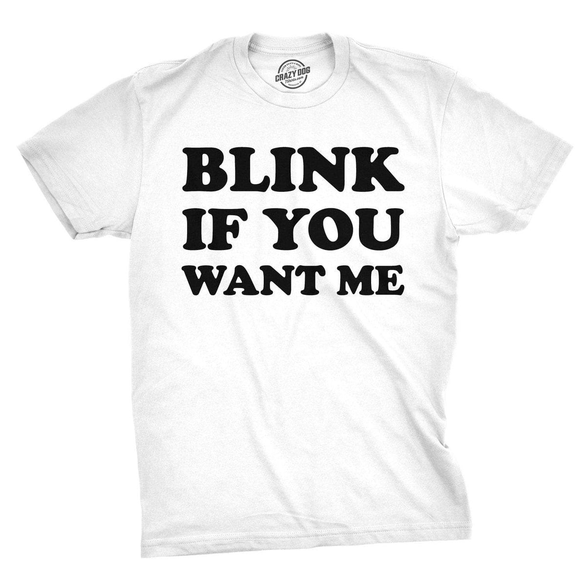 Blink If You Want Me Men&#39;s Tshirt  -  Crazy Dog T-Shirts