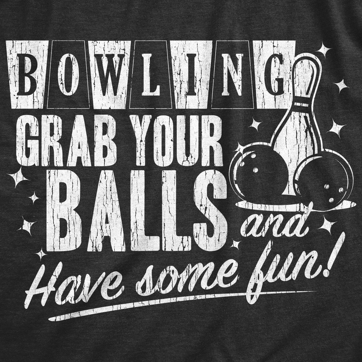 Bowling Grab Your Balls Have Some Fun Men&#39;s Tshirt - Crazy Dog T-Shirts