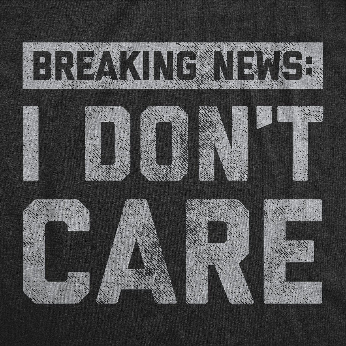 Breaking News: I Don&#39;t Care Men&#39;s Tshirt  -  Crazy Dog T-Shirts