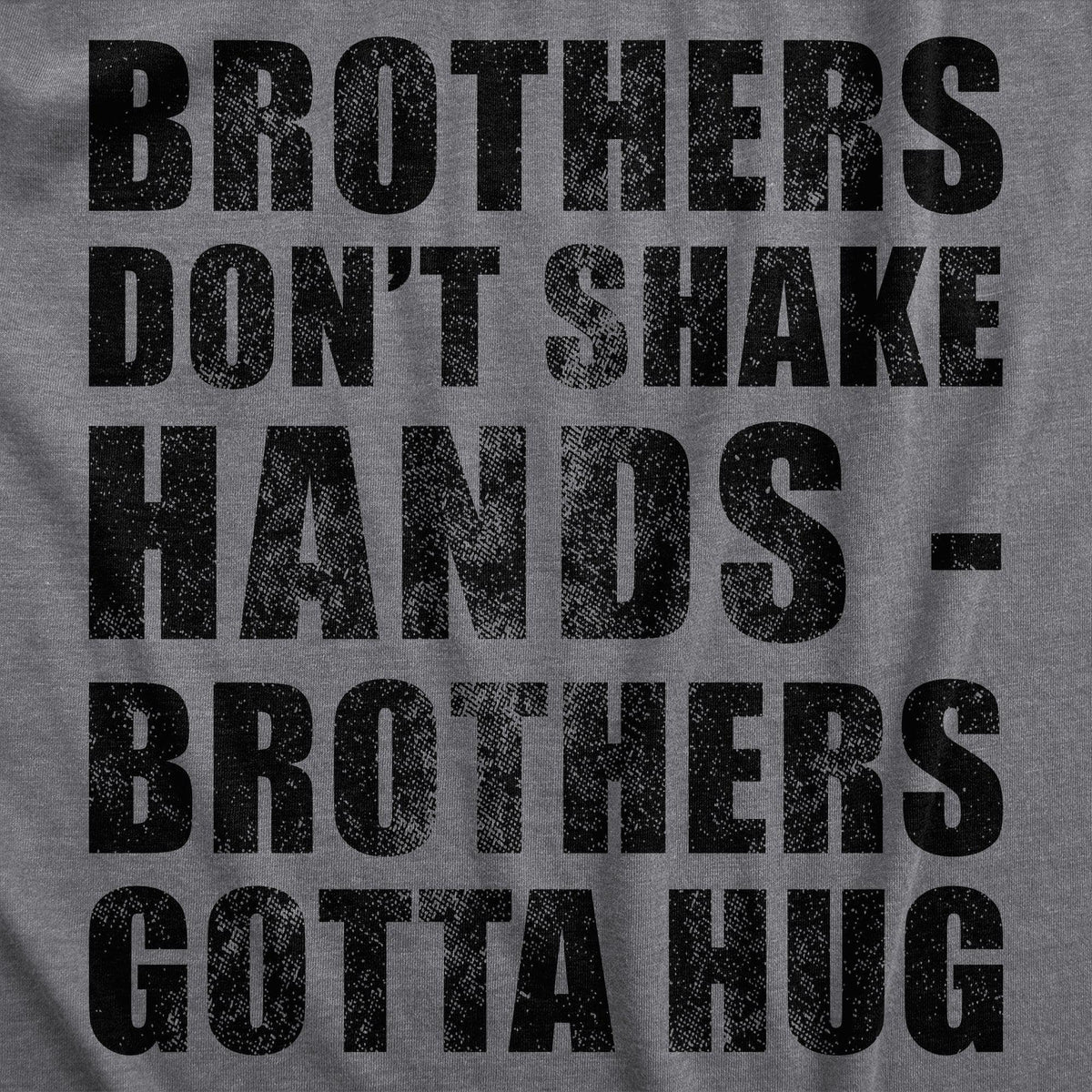 Brothers Dont Shake Hands Brothers Gotta Hug Men&#39;s Tshirt  -  Crazy Dog T-Shirts