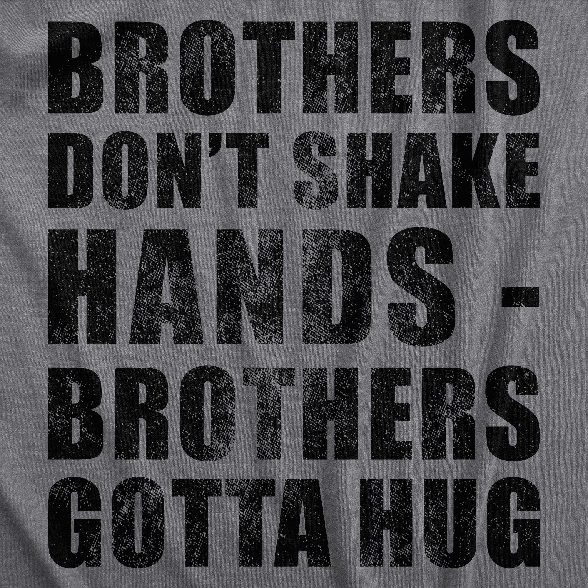 Brothers Dont Shake Hands Brothers Gotta Hug Men's Tshirt  -  Crazy Dog T-Shirts