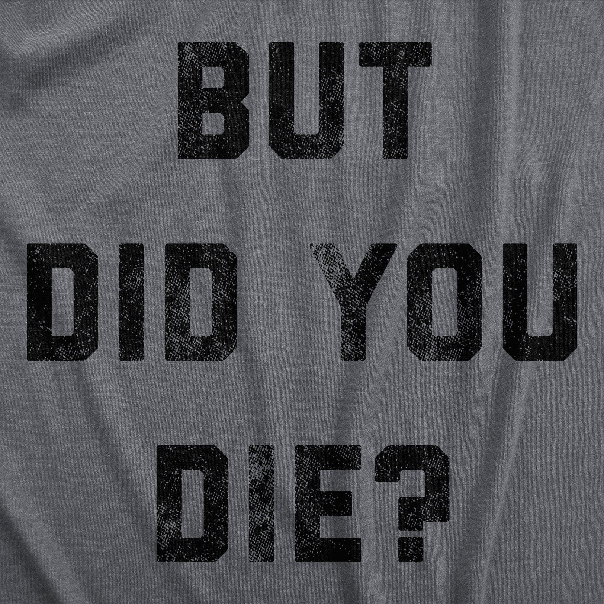 But Did You Die Men's Tshirt  -  Crazy Dog T-Shirts