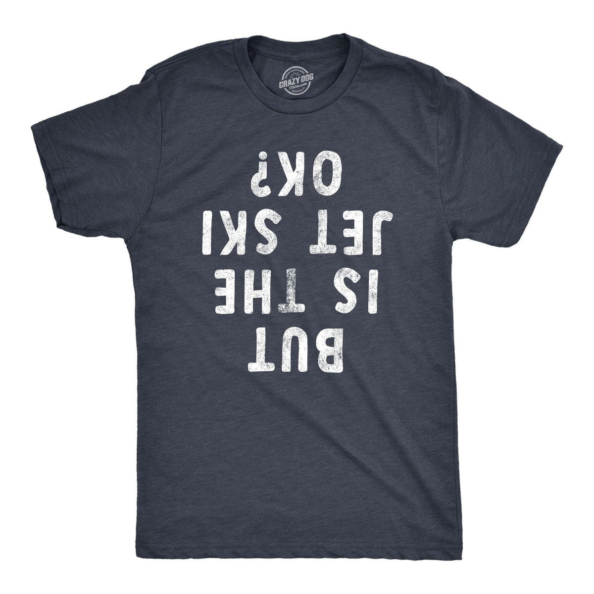 But Is The Jet Ski Okay Men&#39;s Tshirt  -  Crazy Dog T-Shirts