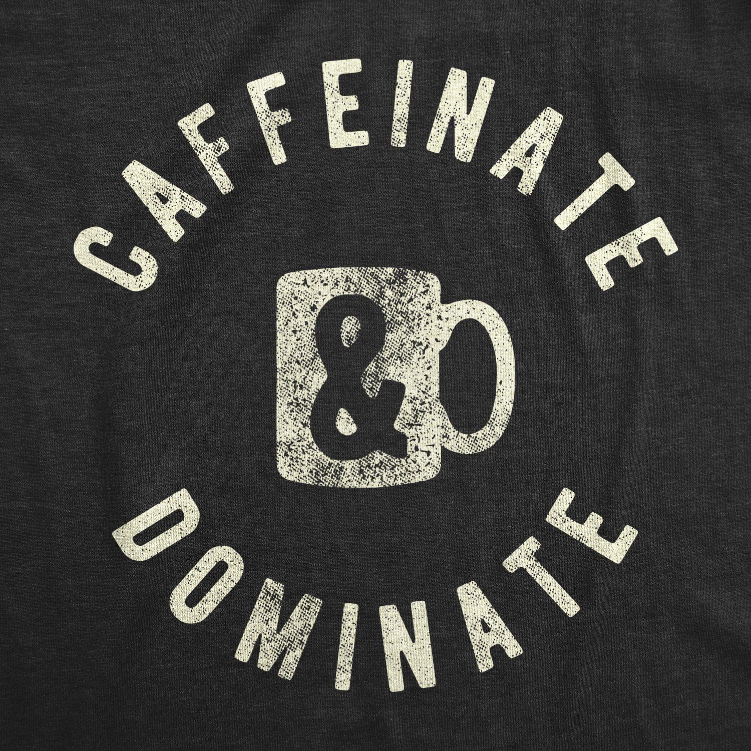 Caffeinate And Dominate Men's Tshirt - Crazy Dog T-Shirts