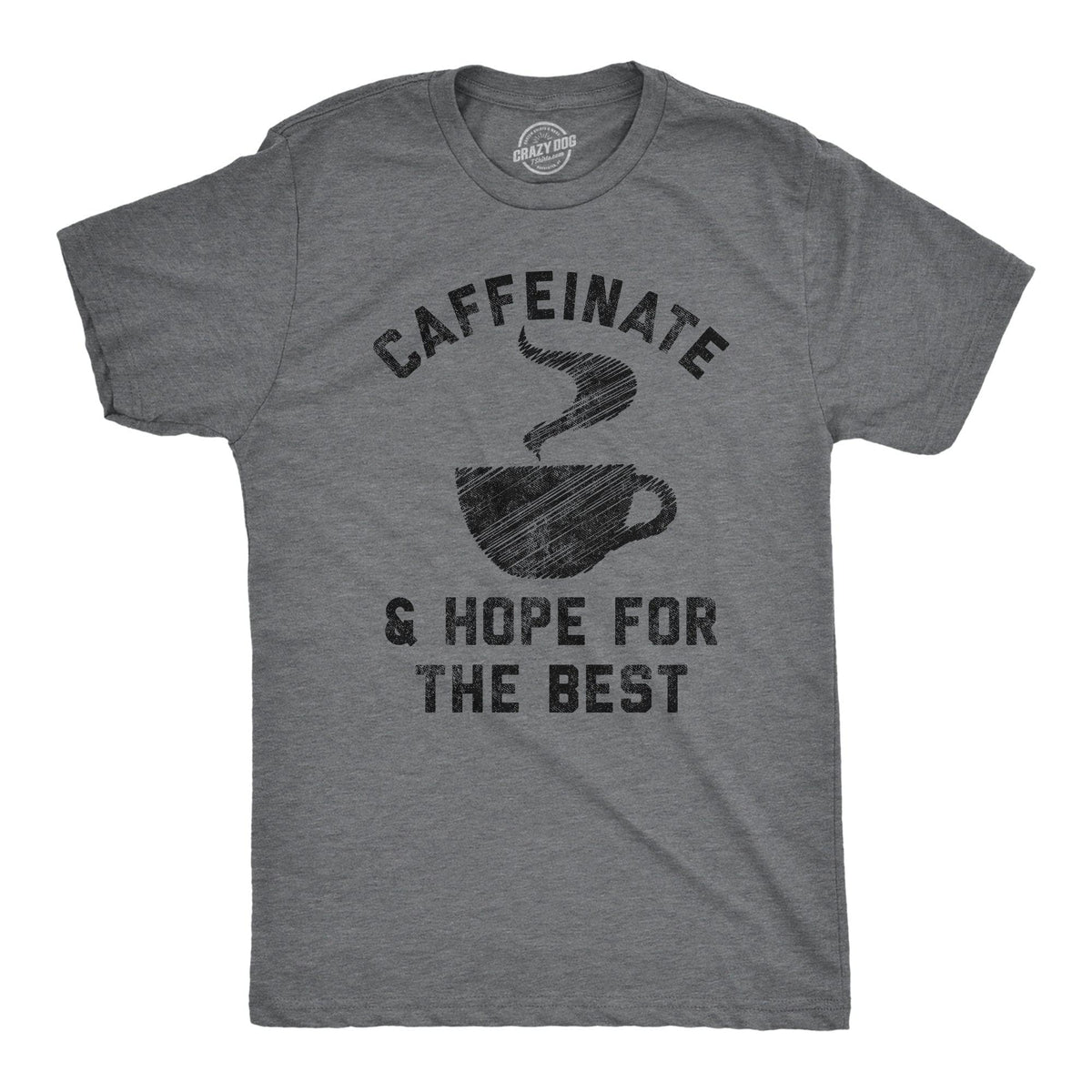 Caffeinate And Hope For The Best Men&#39;s Tshirt  -  Crazy Dog T-Shirts