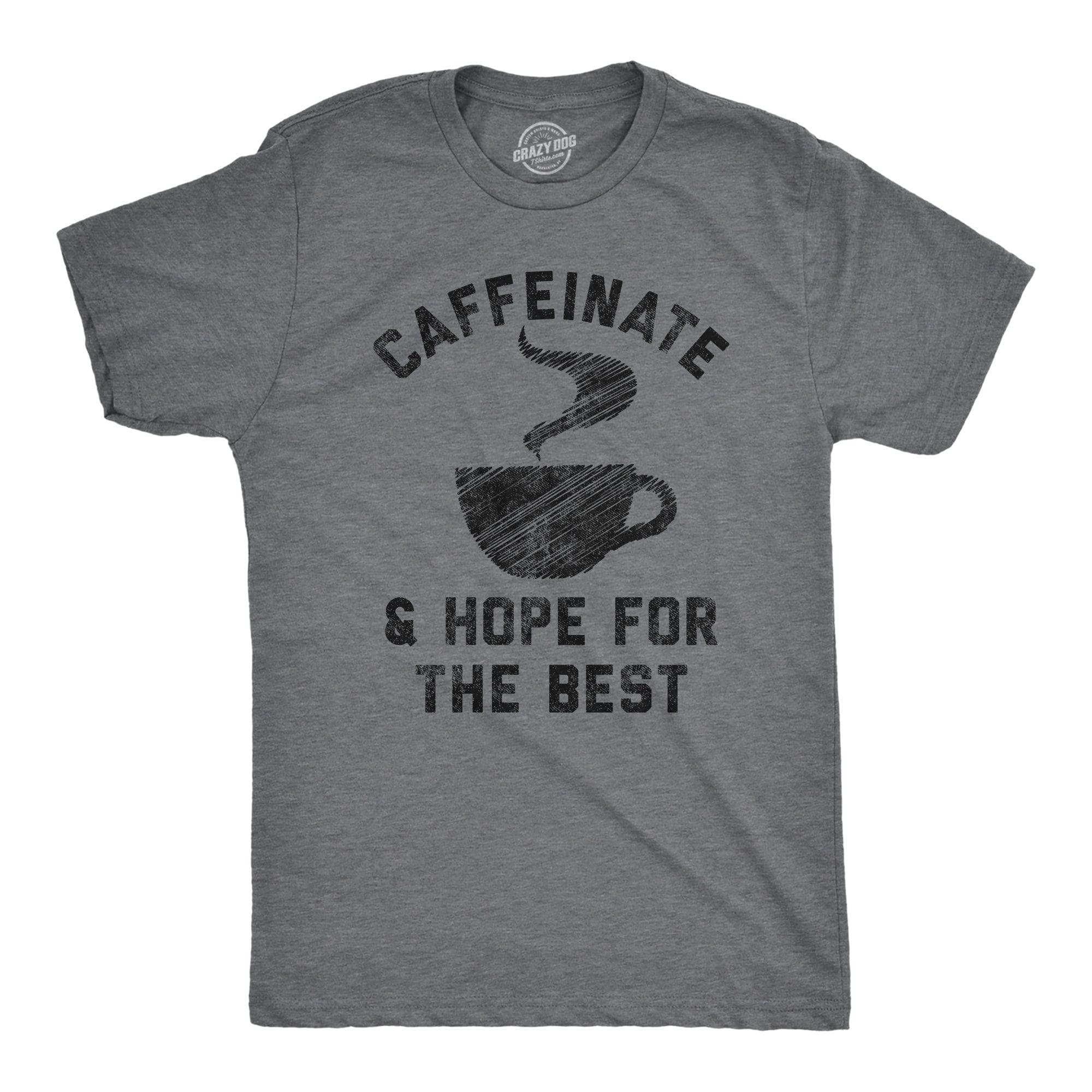 Caffeinate And Hope For The Best Men's Tshirt  -  Crazy Dog T-Shirts