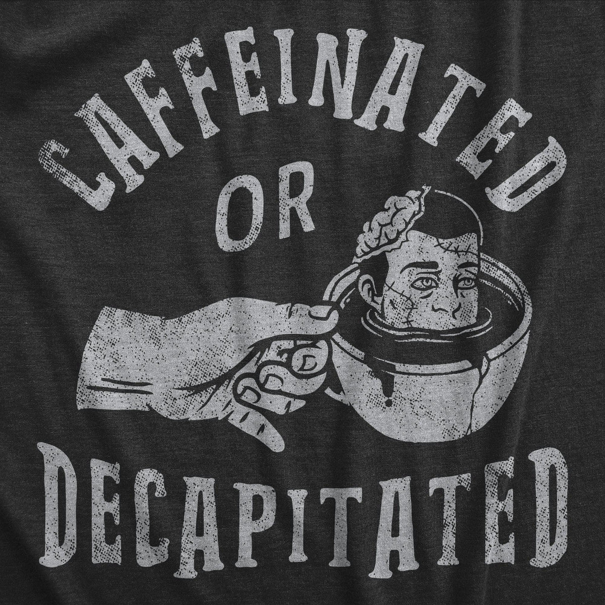 Caffeinated Or Decapitated Men&#39;s Tshirt  -  Crazy Dog T-Shirts