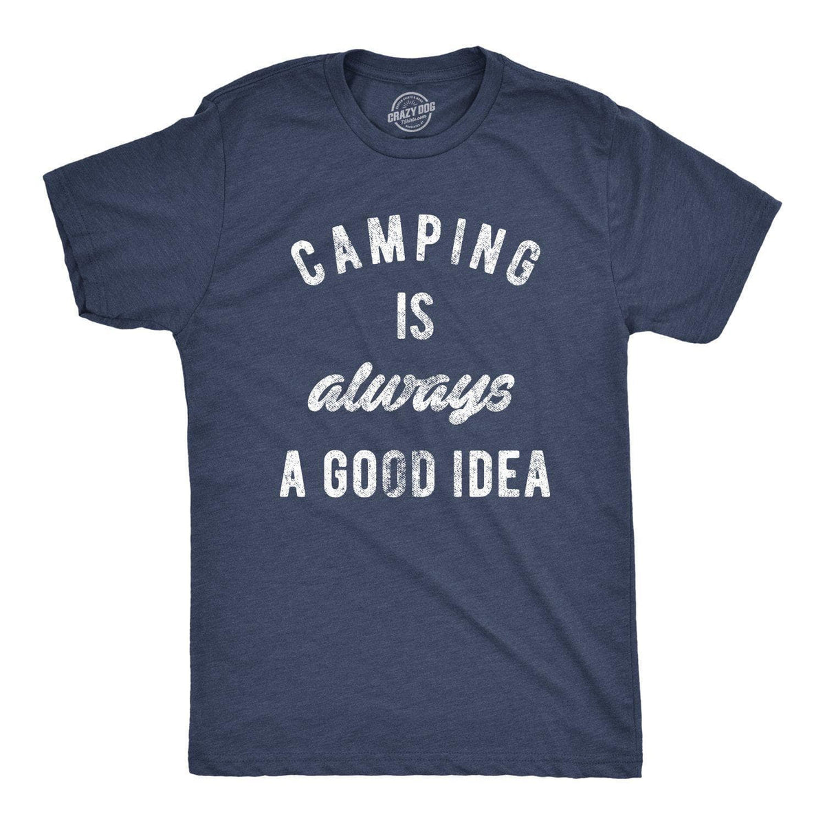 Camping Is Always A Good Idea Men&#39;s Tshirt - Crazy Dog T-Shirts