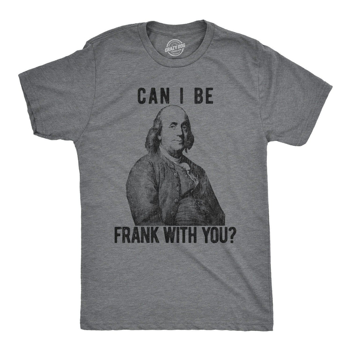 Can I Be Frank With You? Men&#39;s Tshirt  -  Crazy Dog T-Shirts