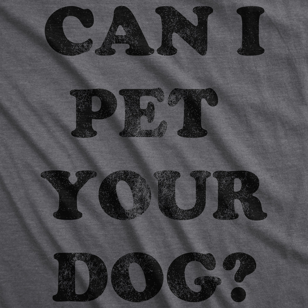 Can I Pet Your Dog? Men&#39;s Tshirt - Crazy Dog T-Shirts
