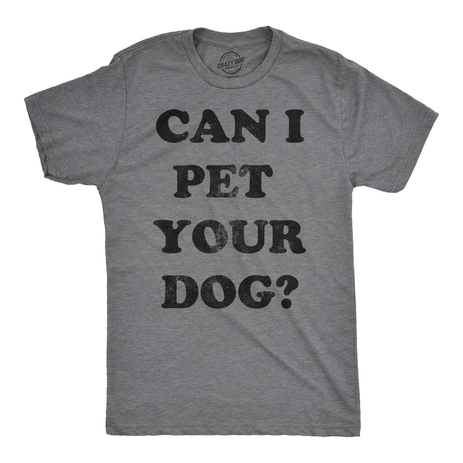 Can I Pet Your Dog? Men's Tshirt - Crazy Dog T-Shirts