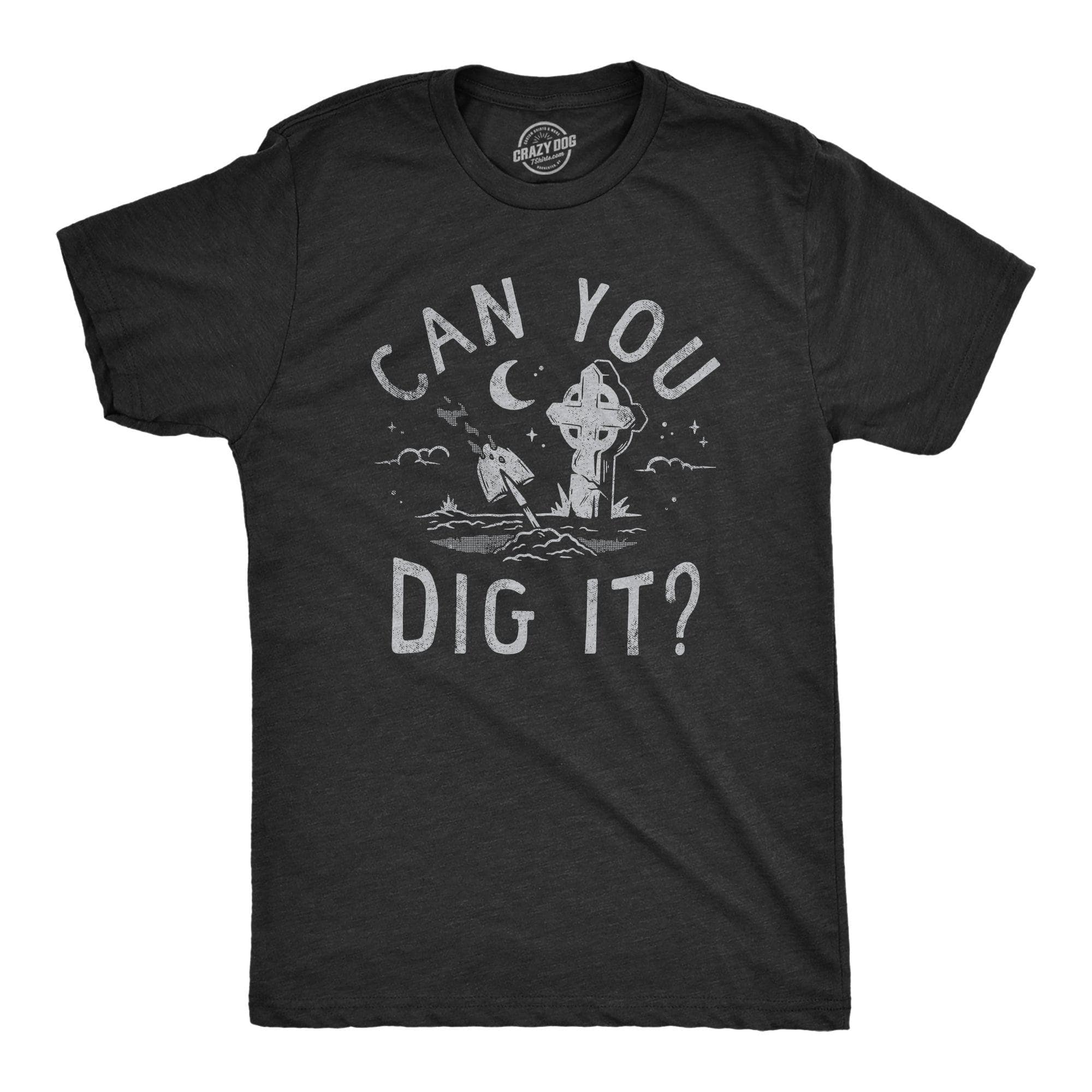 Can You Dig It Men's Tshirt  -  Crazy Dog T-Shirts