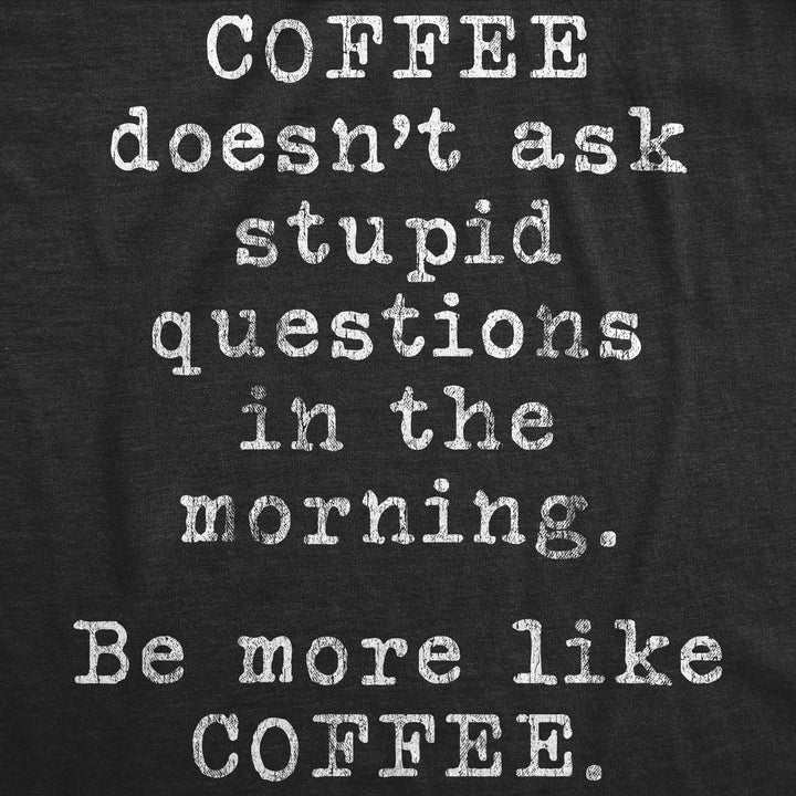 Coffee Doesn't Ask Stupid Questions Men's Tshirt - Crazy Dog T-Shirts