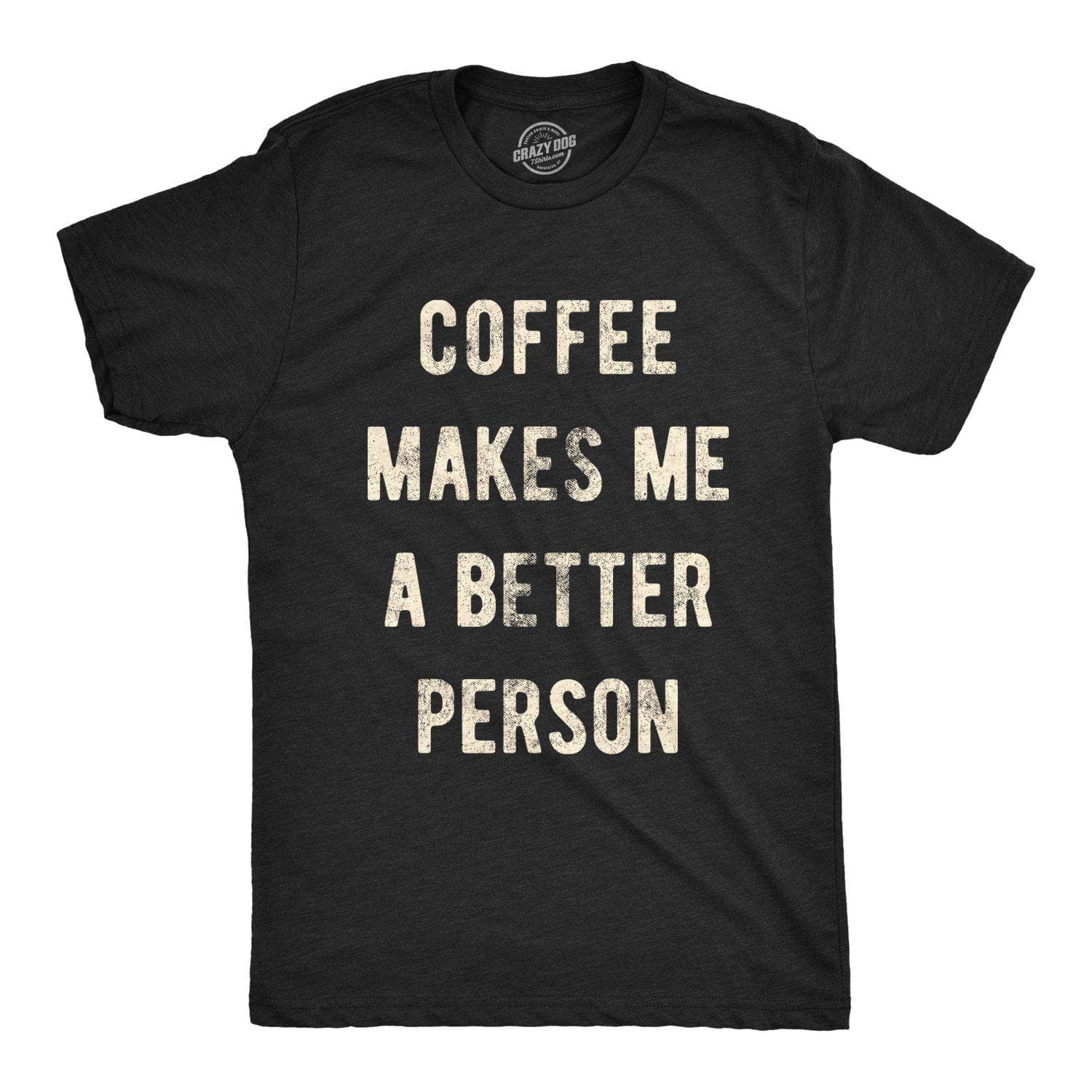 Coffee Makes Me A Better Person Men's Tshirt - Crazy Dog T-Shirts