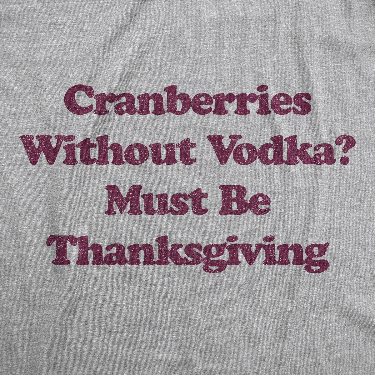 Cranberries Without Vodka? Must Be Thanksgiving Men&#39;s Tshirt - Crazy Dog T-Shirts