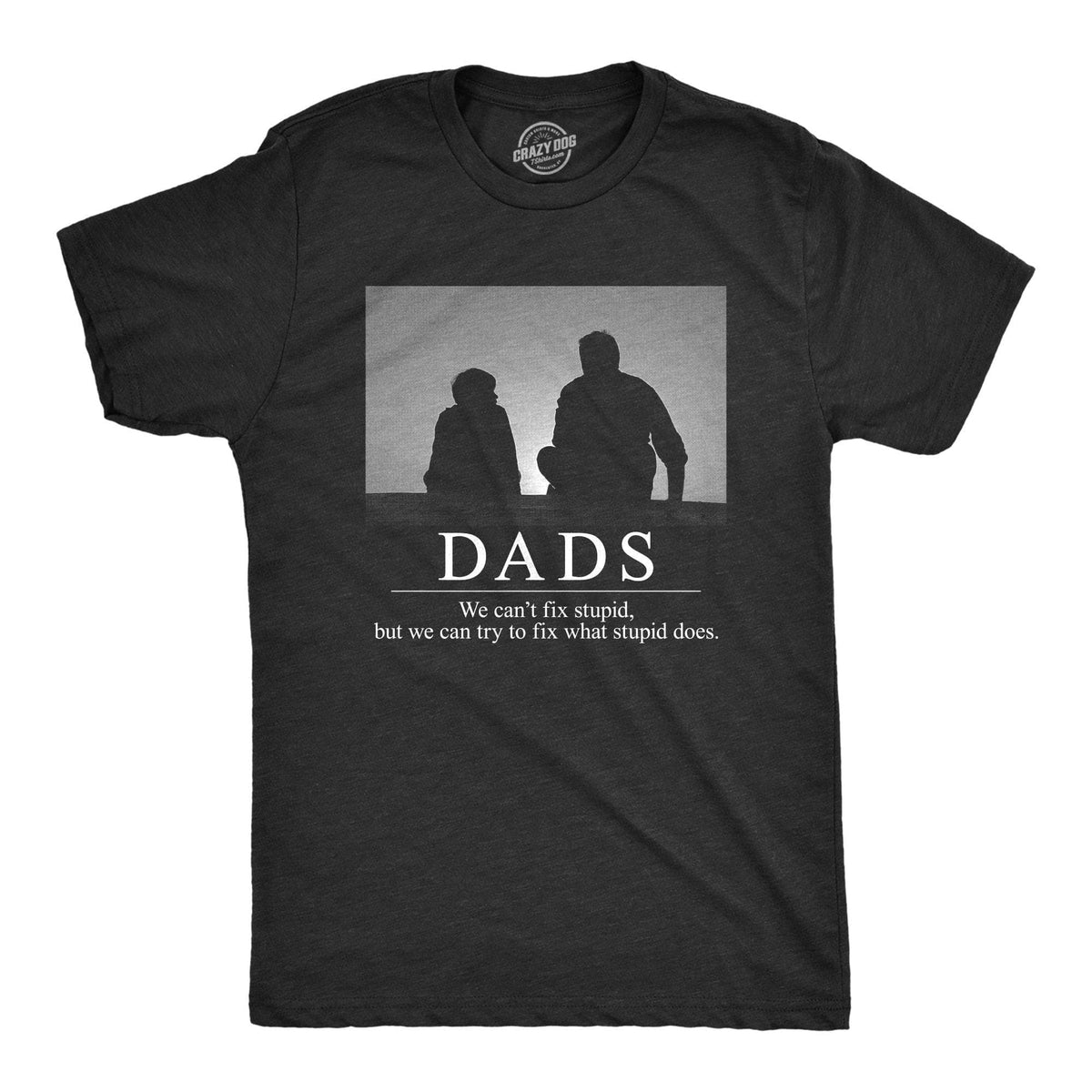 Dads Can&#39;t Fix Stupid Men&#39;s Tshirt - Crazy Dog T-Shirts