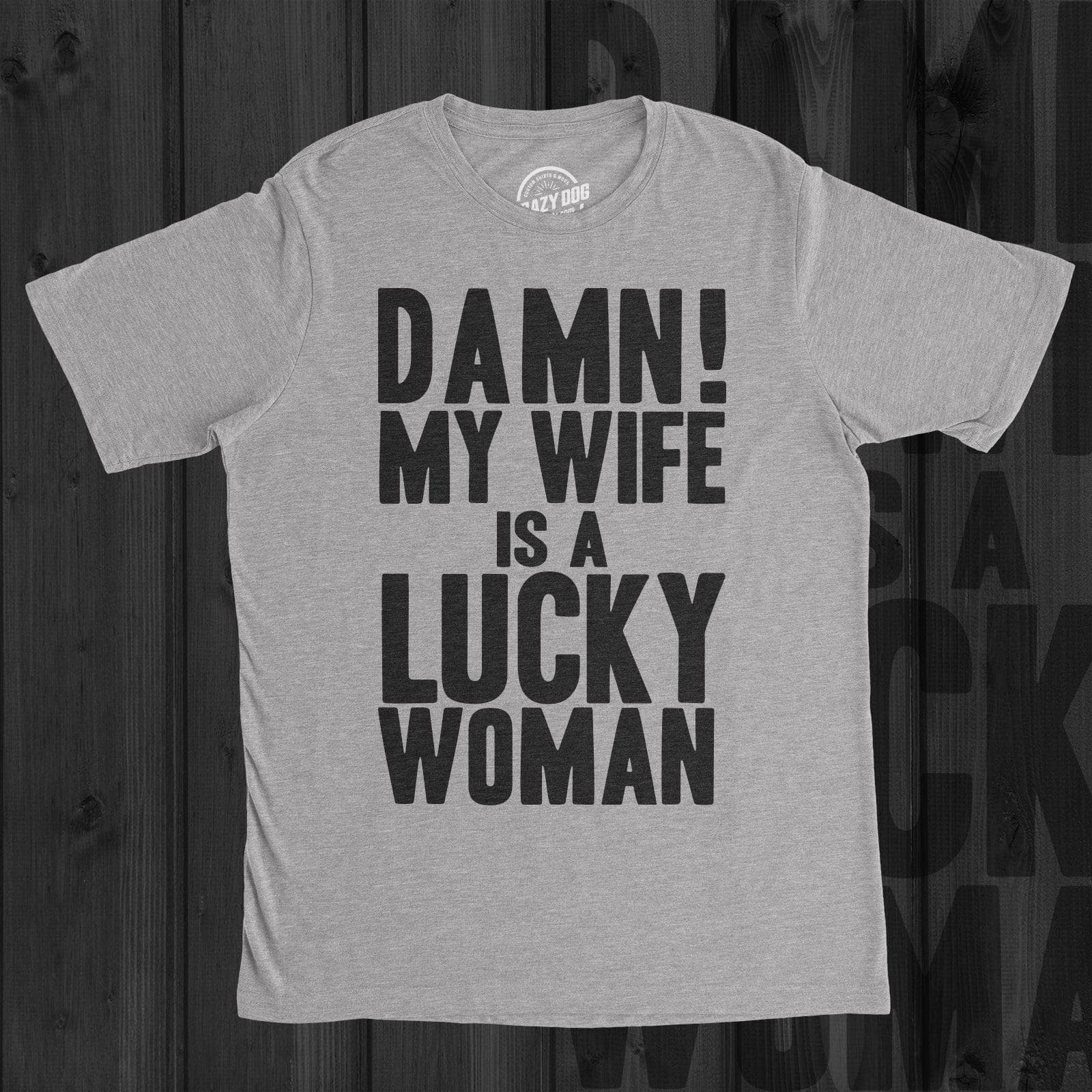 Damn My Wife Is A Lucky Woman Men's Tshirt  -  Crazy Dog T-Shirts