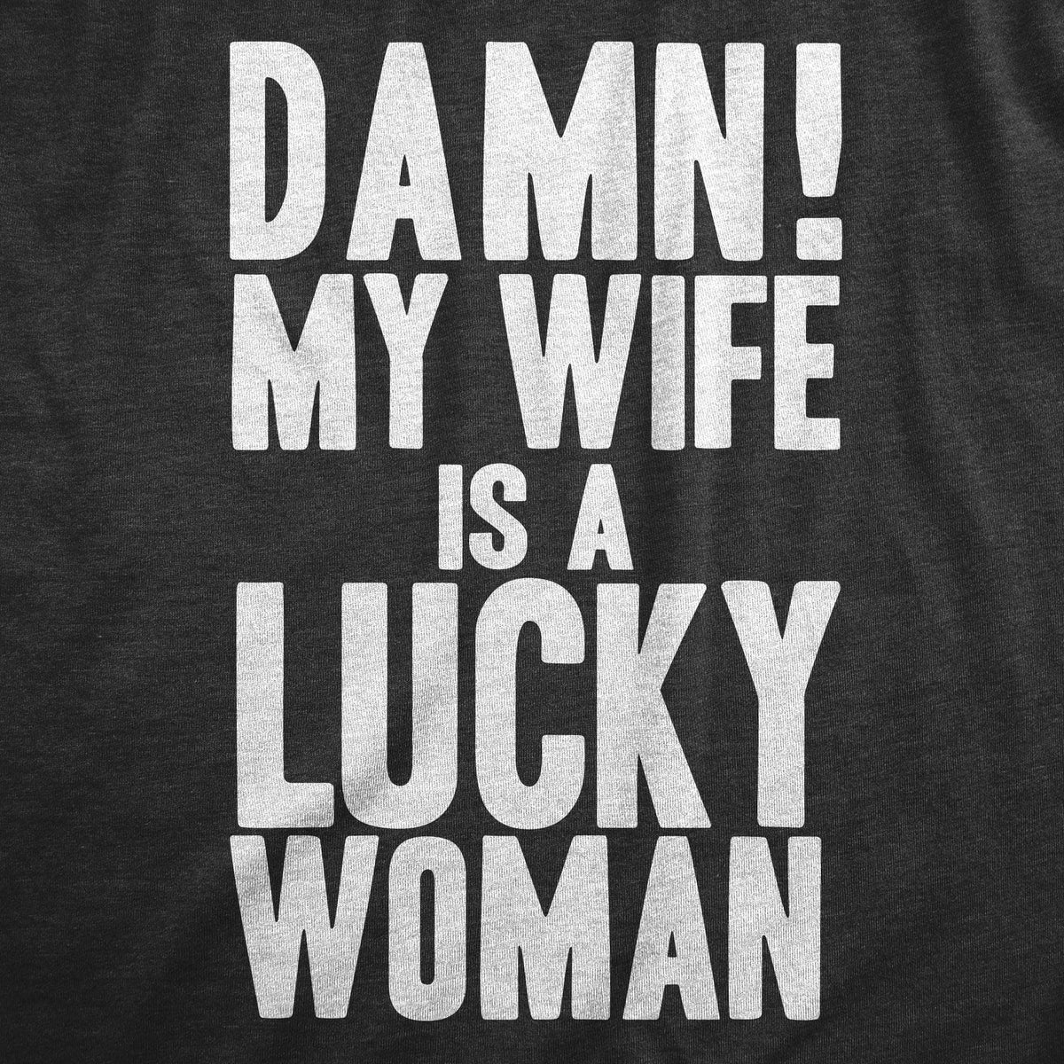 Damn My Wife Is A Lucky Woman Men&#39;s Tshirt  -  Crazy Dog T-Shirts