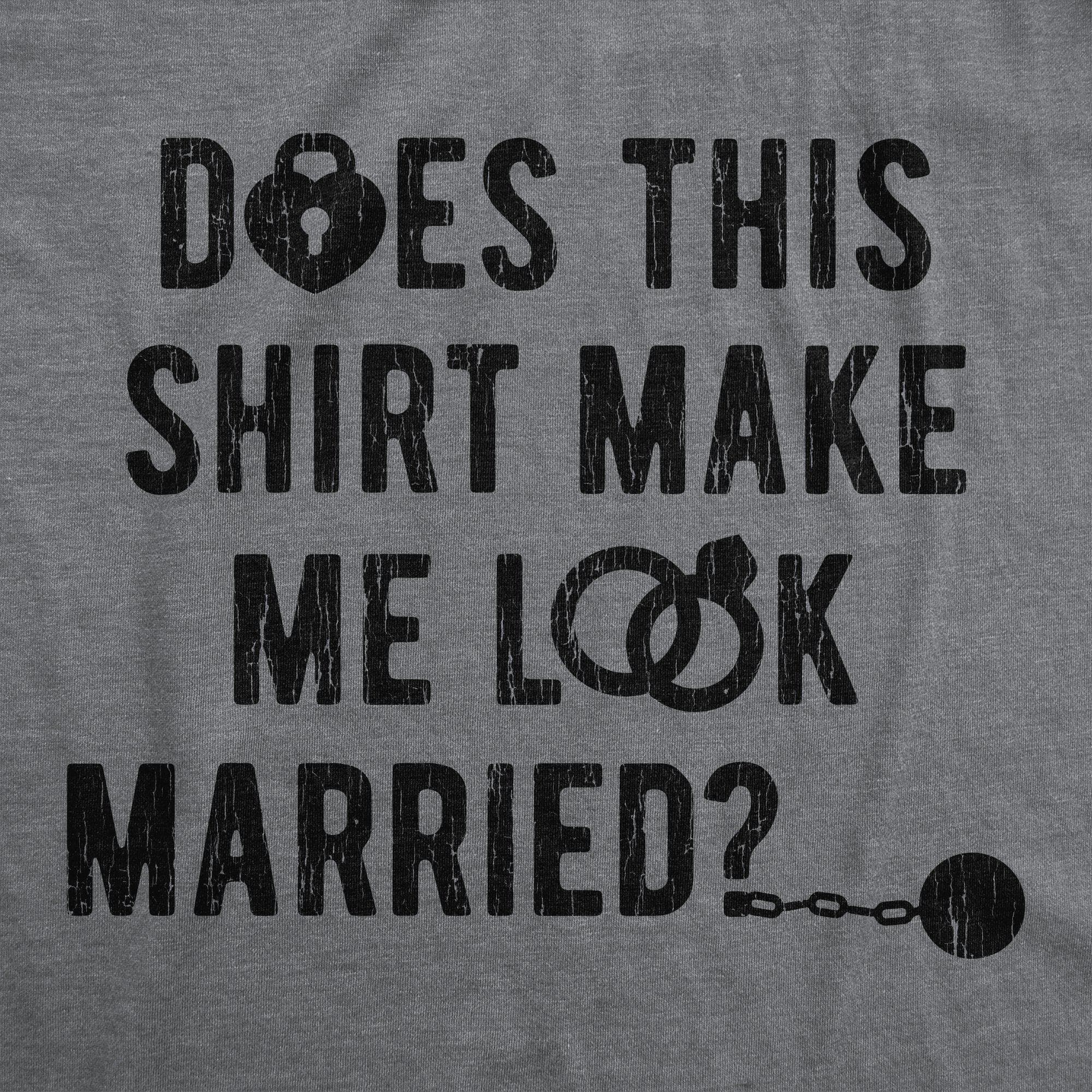 Deos This Shirt Make Me Look Married? Men's Tshirt - Crazy Dog T-Shirts
