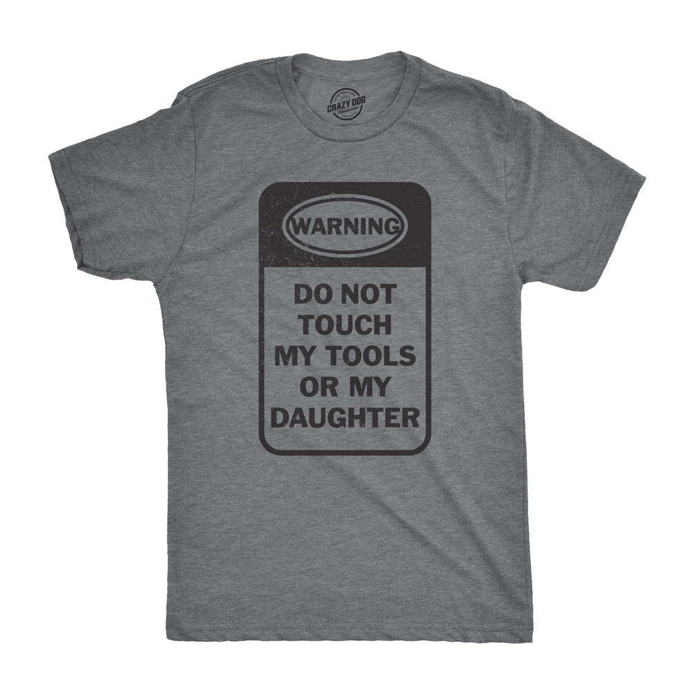 Do Not Touch My Tools Or My Daughter Men's Tshirt  -  Crazy Dog T-Shirts