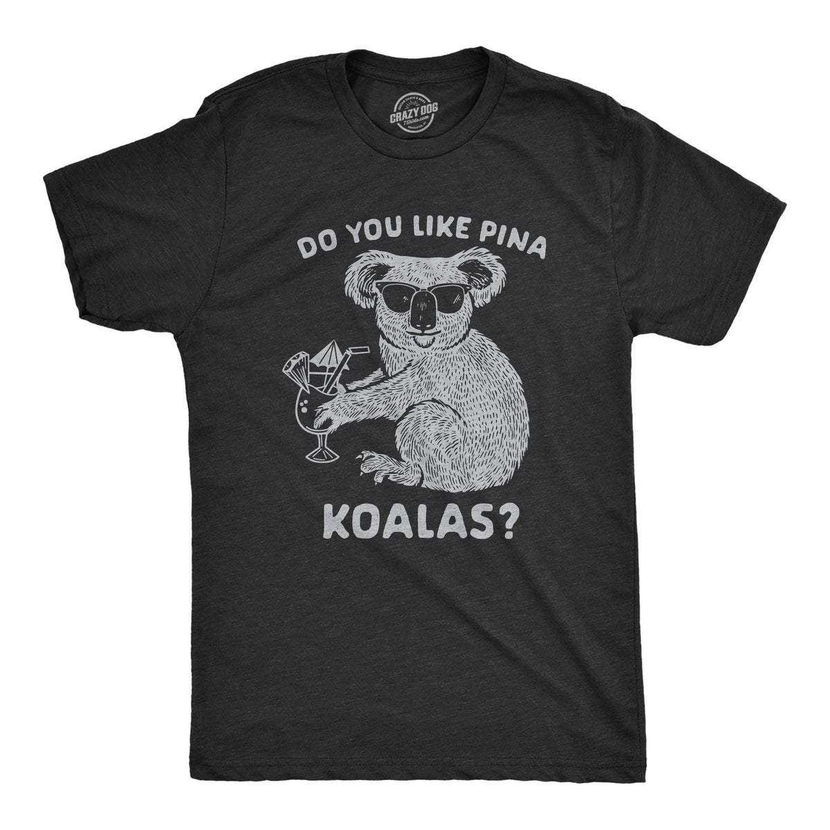 Do You Like Pina Koalas Men&#39;s Tshirt - Crazy Dog T-Shirts