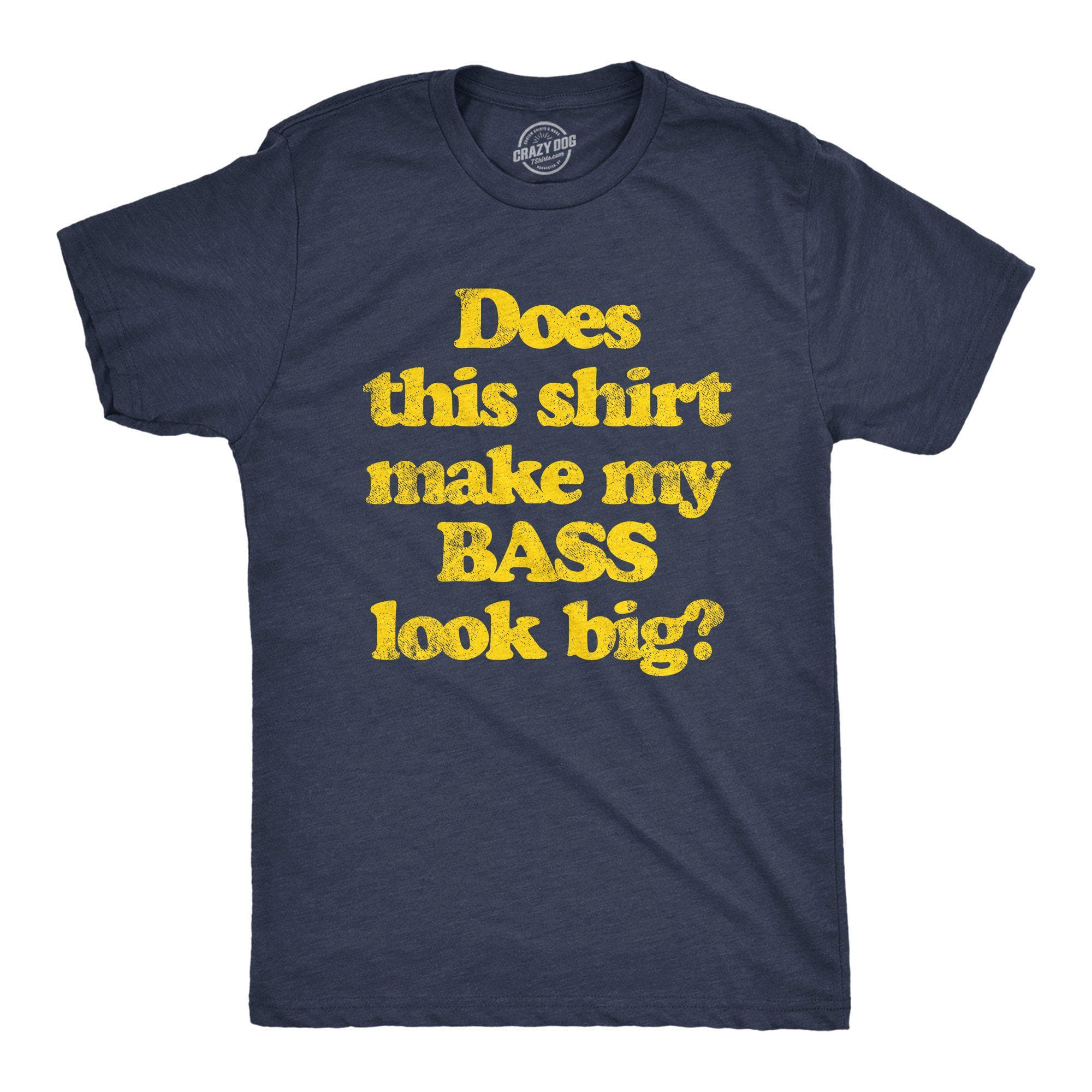 Does This Shirt Make My Bass Look Big? Men's Tshirt - Crazy Dog T-Shirts