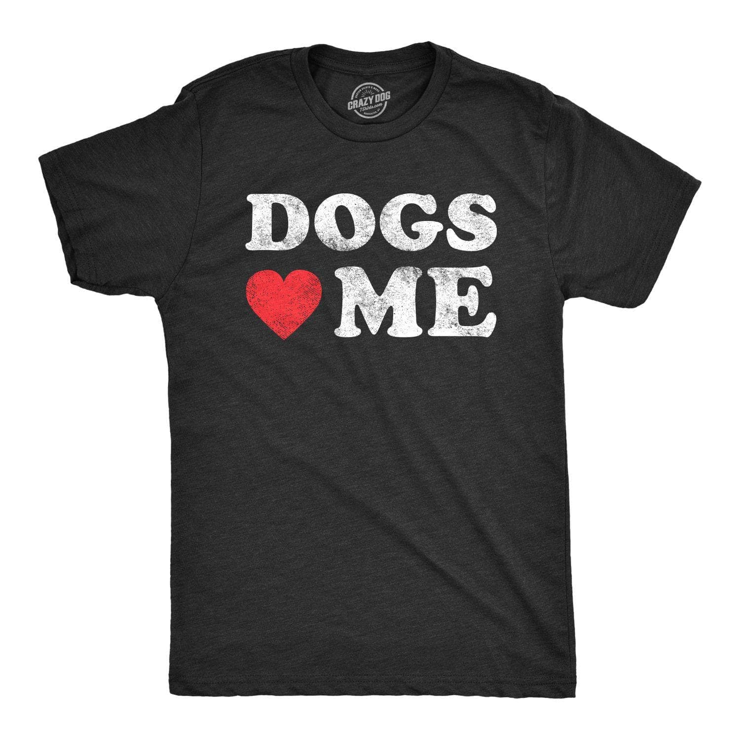 Dogs Love Me Men's Tshirt  -  Crazy Dog T-Shirts