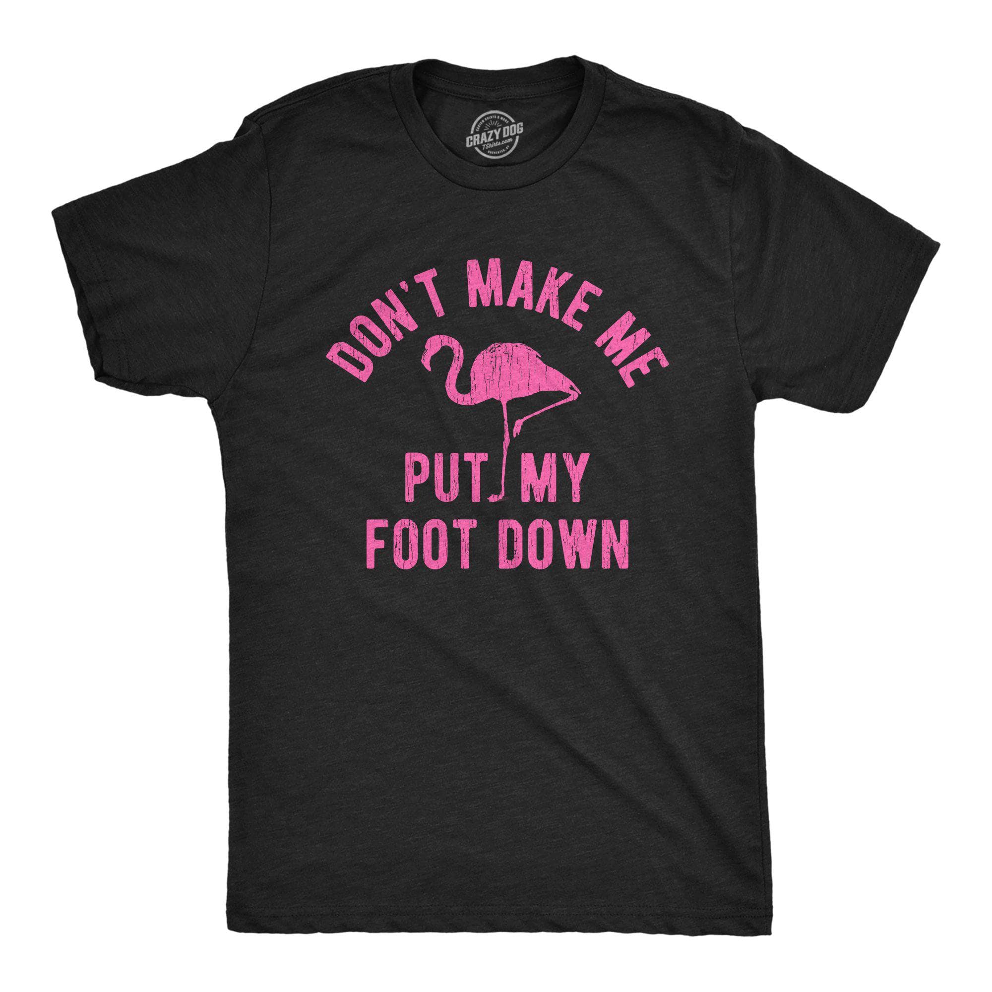 Don't Make Me Put My Foot Down Men's Tshirt - Crazy Dog T-Shirts
