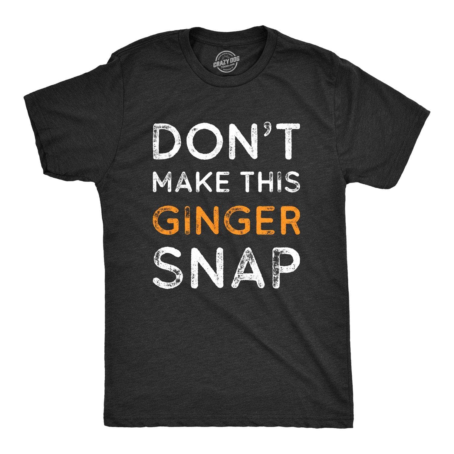 Don't Make This Ginger Snap Men's Tshirt  -  Crazy Dog T-Shirts