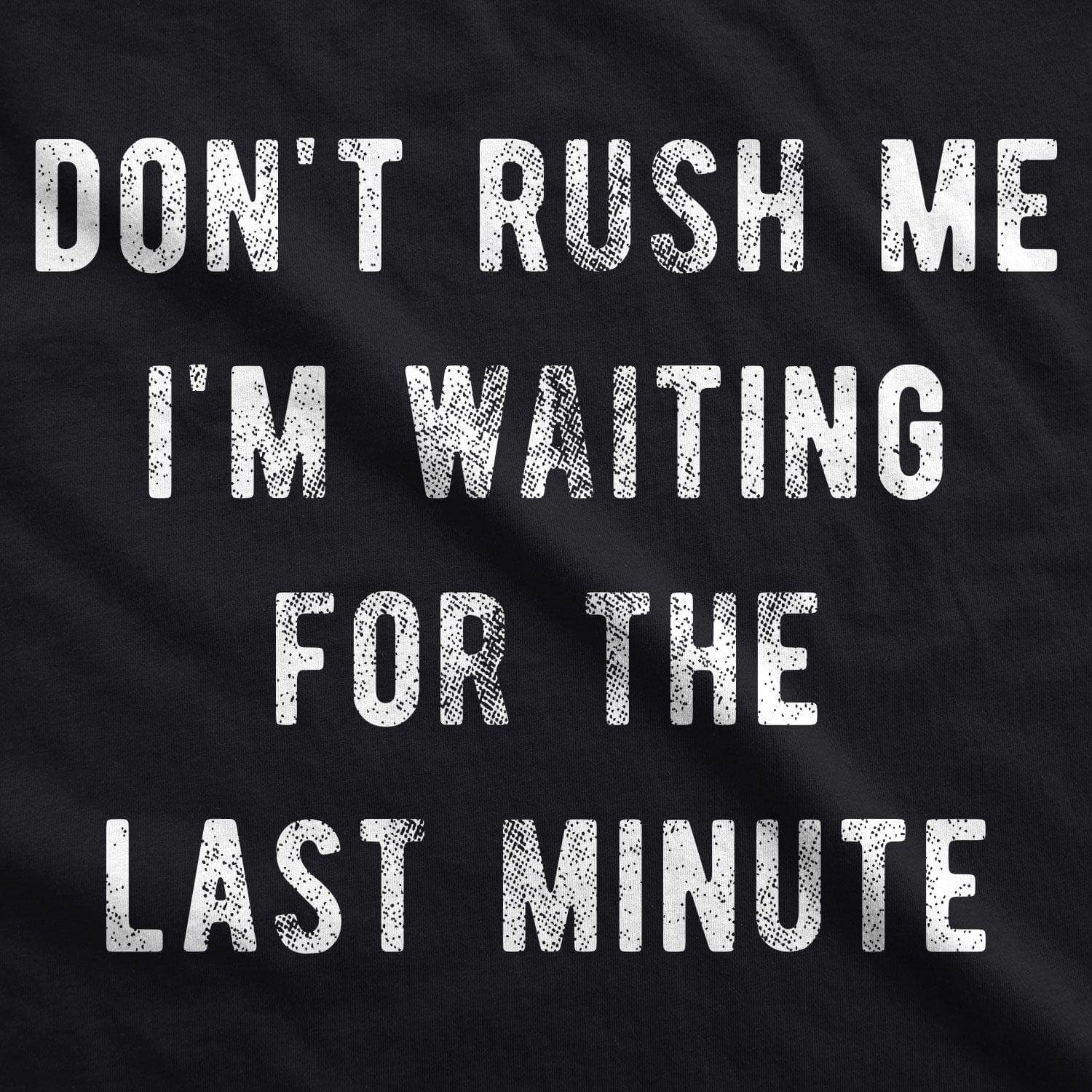 Don't Rush Me I'm Waiting For The Last Minute Men's Tshirt  -  Crazy Dog T-Shirts