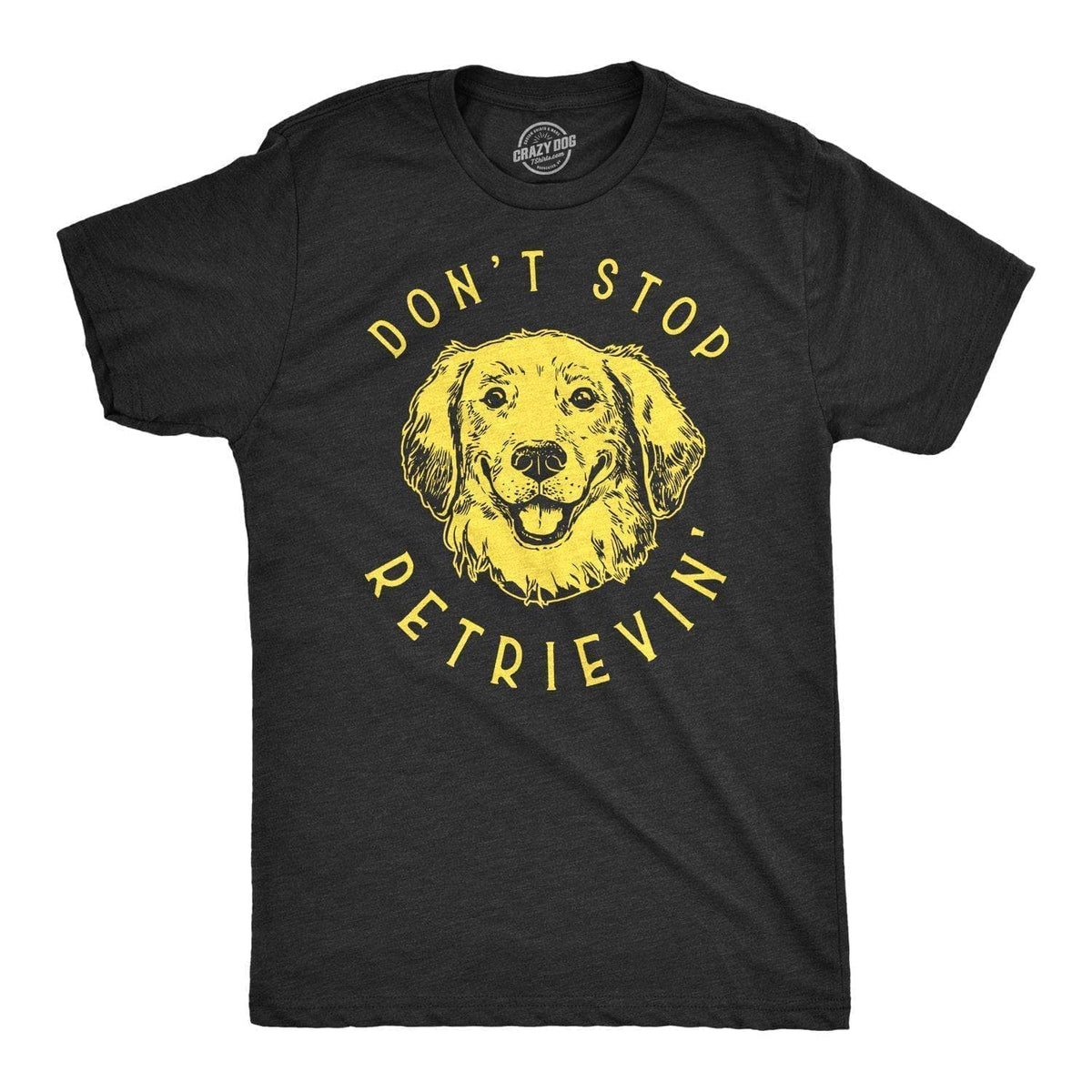 Don&#39;t Stop Retrievin&#39; Men&#39;s Tshirt - Crazy Dog T-Shirts