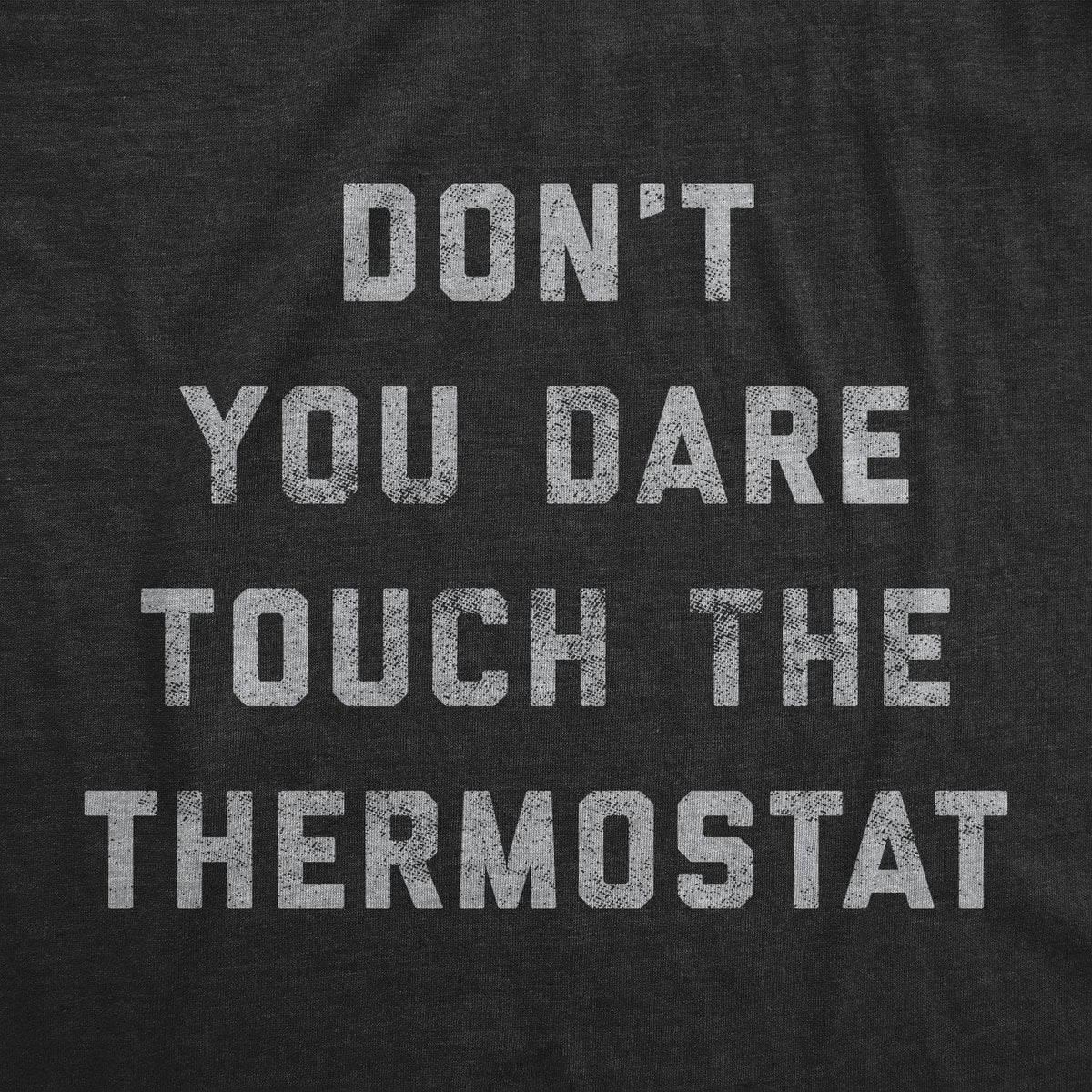 Don&#39;t You Dare Touch The Thermostat Men&#39;s Tshirt - Crazy Dog T-Shirts
