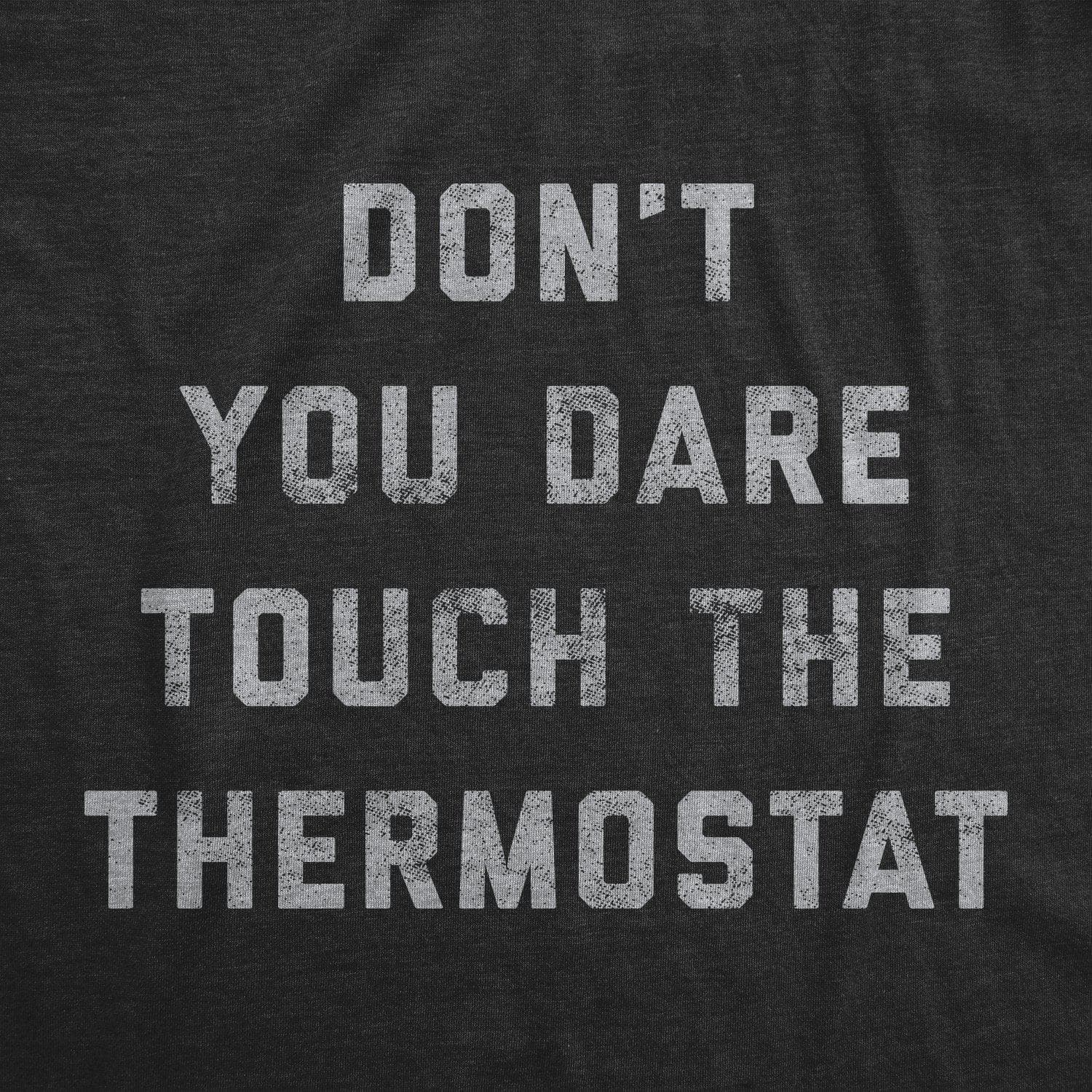 Don't You Dare Touch The Thermostat Men's Tshirt - Crazy Dog T-Shirts