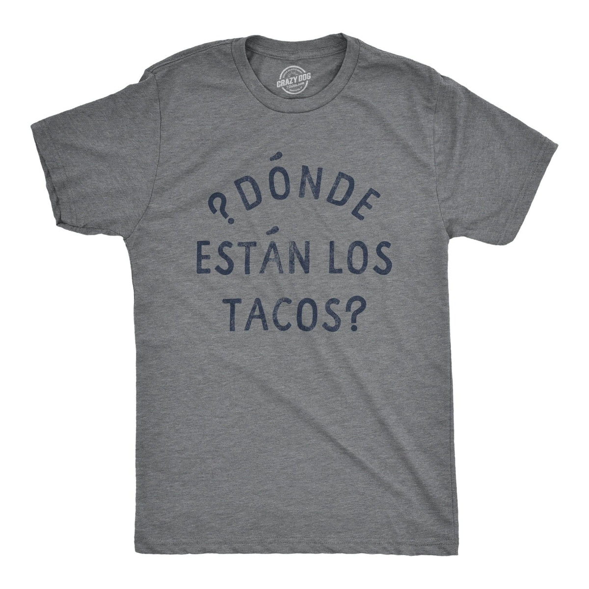 Donde Estan Los Tacos Men&#39;s Tshirt  -  Crazy Dog T-Shirts