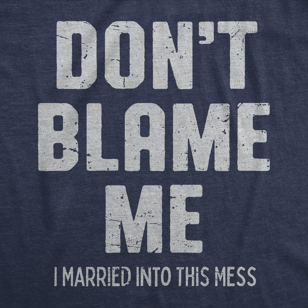Dont Blame Me I Married Into This Mess Men&#39;s Tshirt  -  Crazy Dog T-Shirts