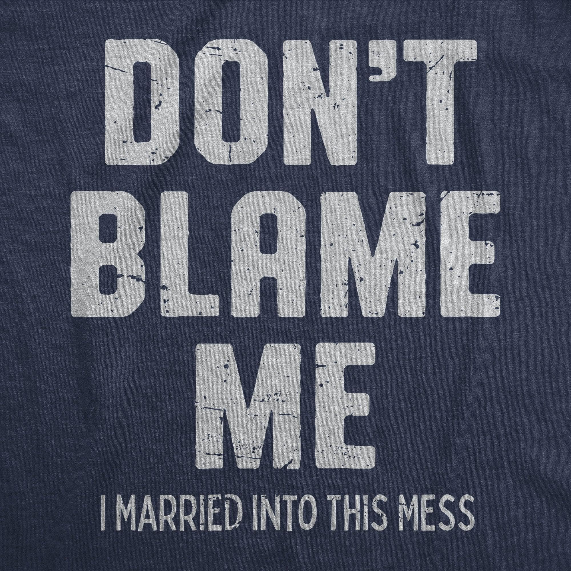 Dont Blame Me I Married Into This Mess Men's Tshirt  -  Crazy Dog T-Shirts