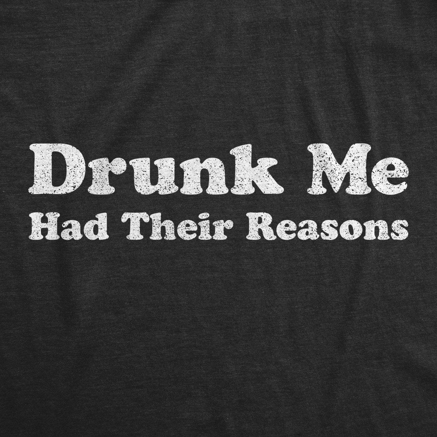 Drunk Me Had Their Reasons Men's Tshirt - Crazy Dog T-Shirts