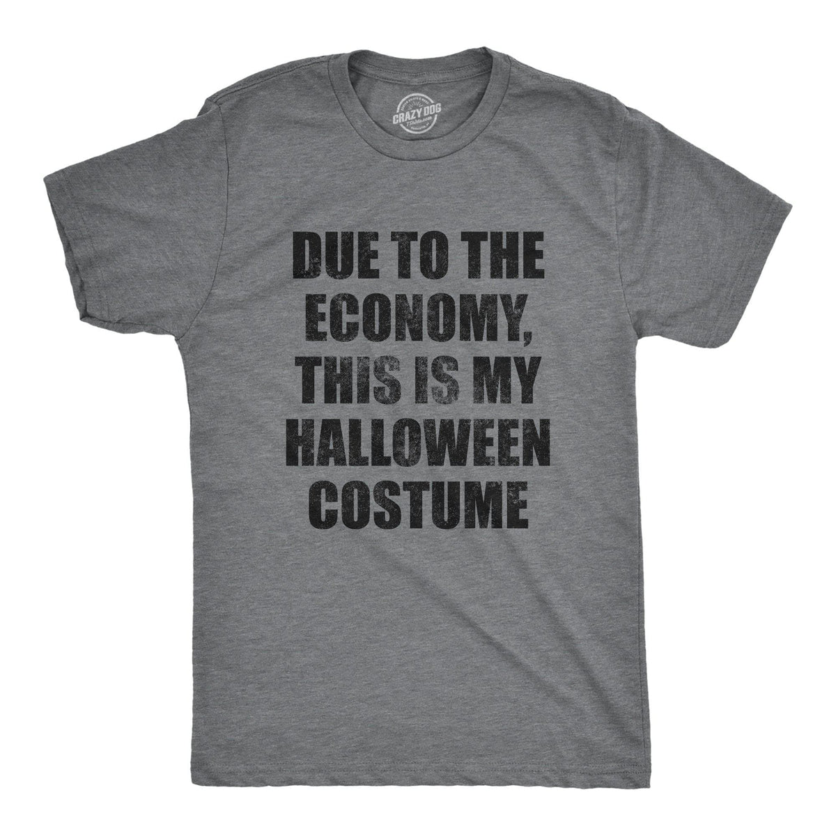 Due To The Economy This Is My Halloween Costume Men&#39;s Tshirt - Crazy Dog T-Shirts