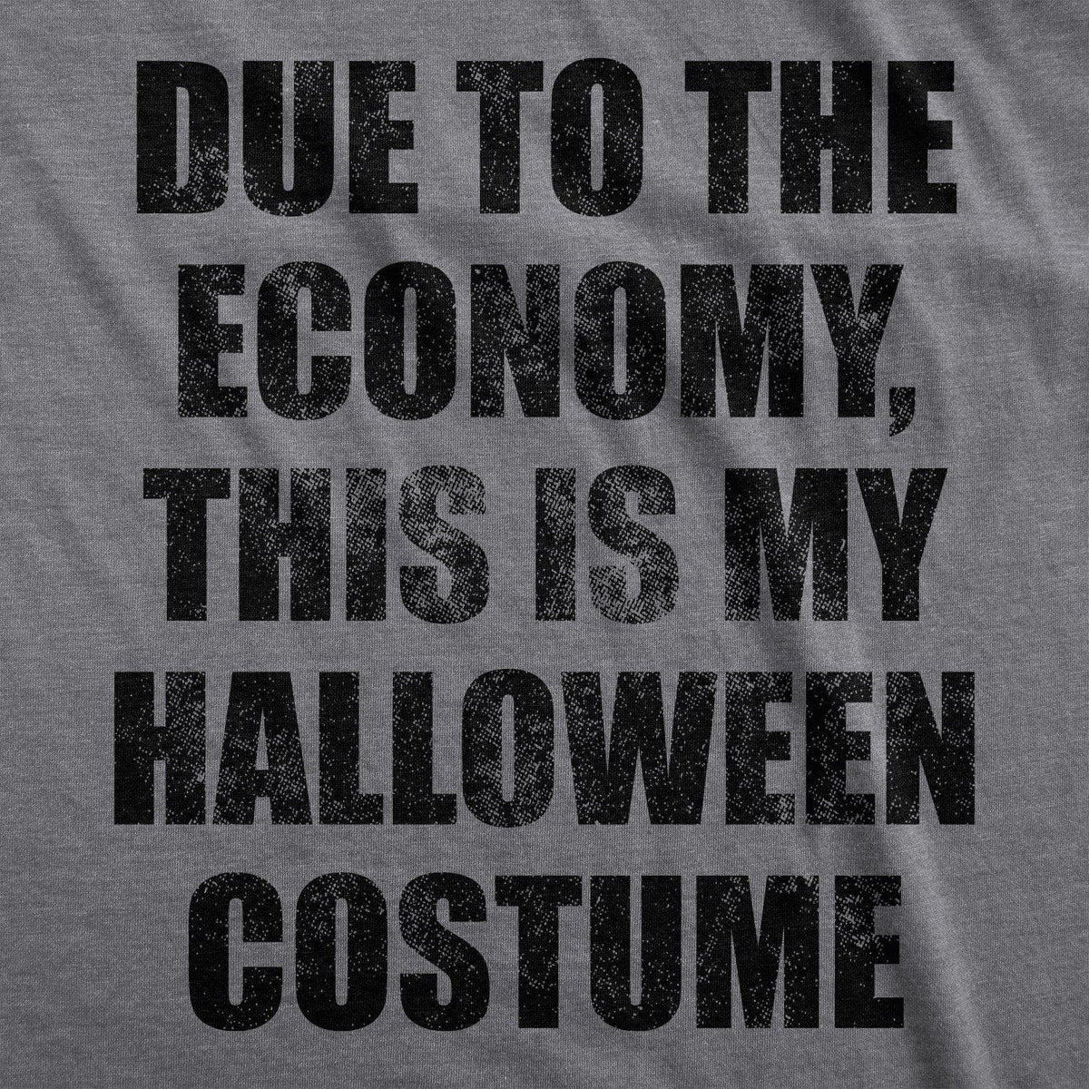 Due To The Economy This Is My Halloween Costume Men&#39;s Tshirt - Crazy Dog T-Shirts