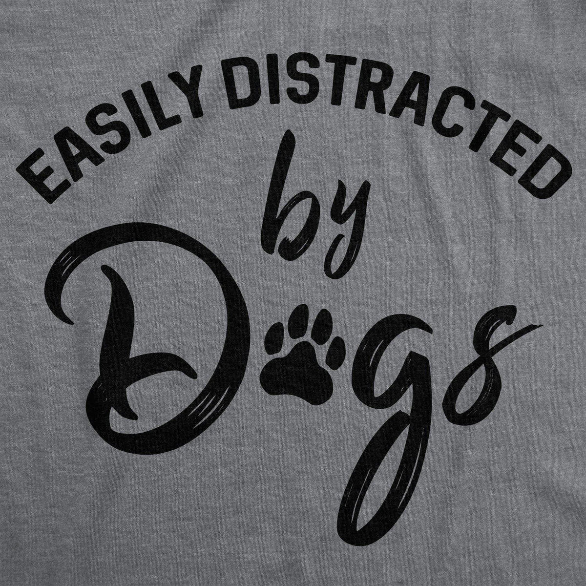 Easily Distracted By Dogs Men&#39;s Tshirt  -  Crazy Dog T-Shirts