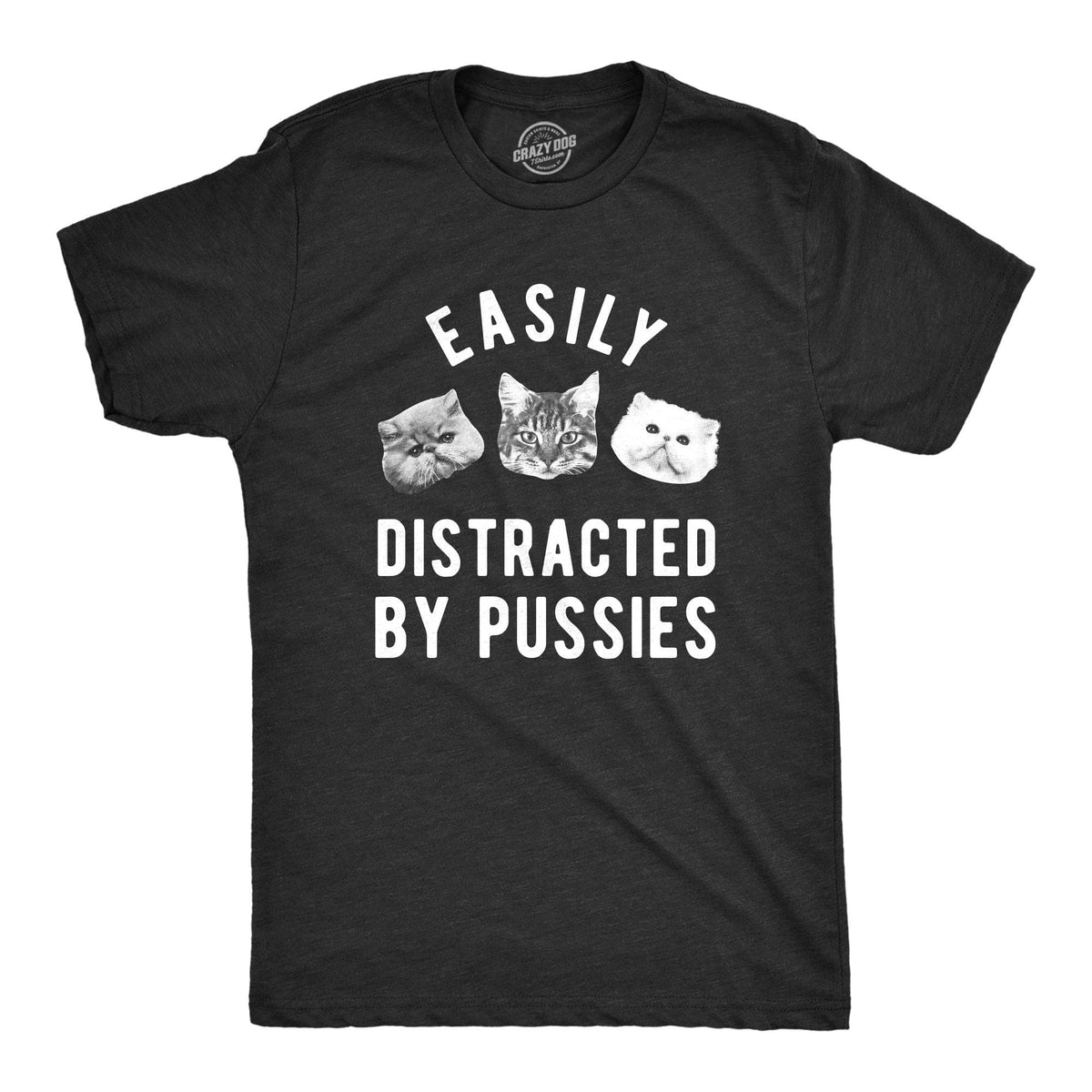 Easily Distracted By Pussies Men&#39;s Tshirt  -  Crazy Dog T-Shirts