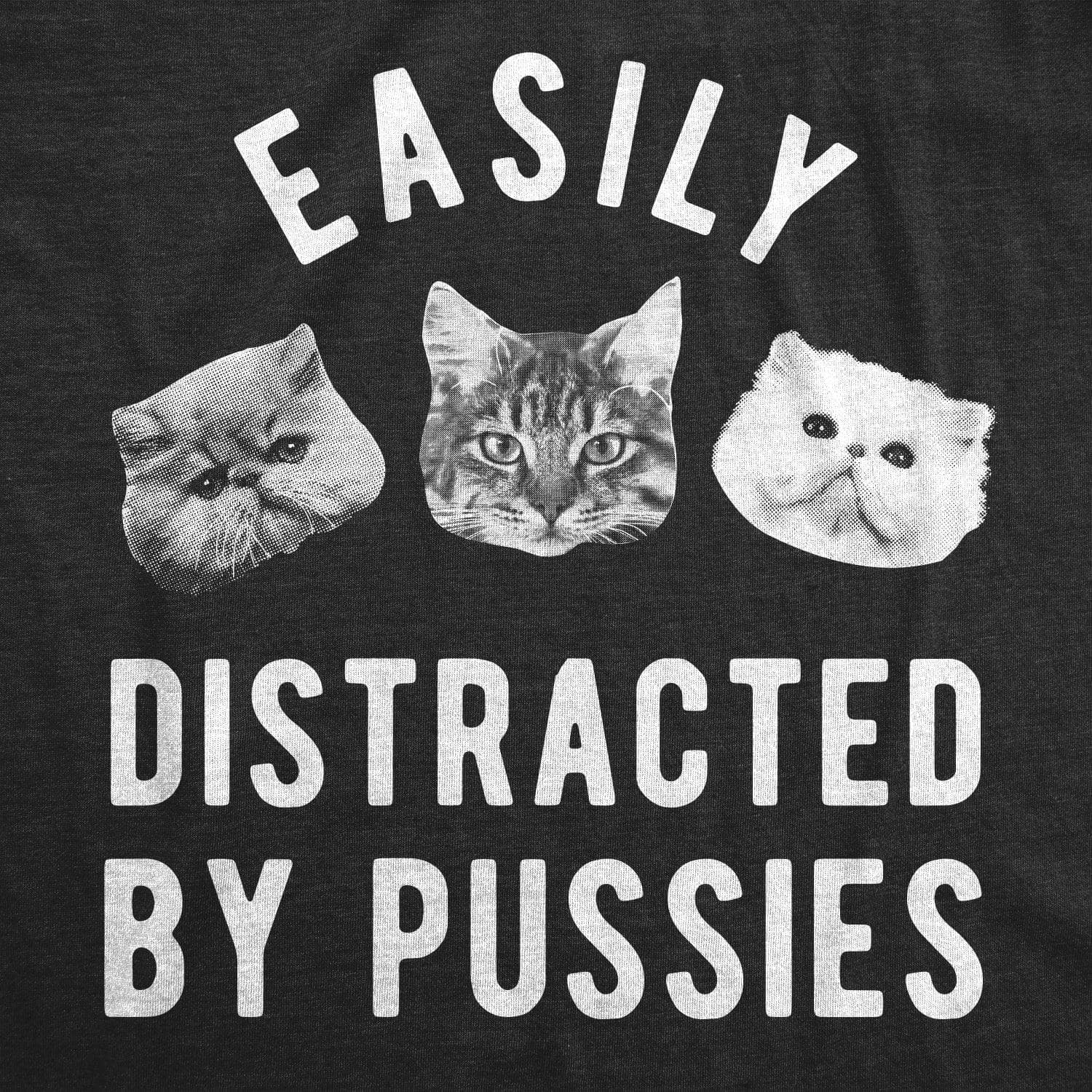 Easily Distracted By Pussies Men's Tshirt  -  Crazy Dog T-Shirts
