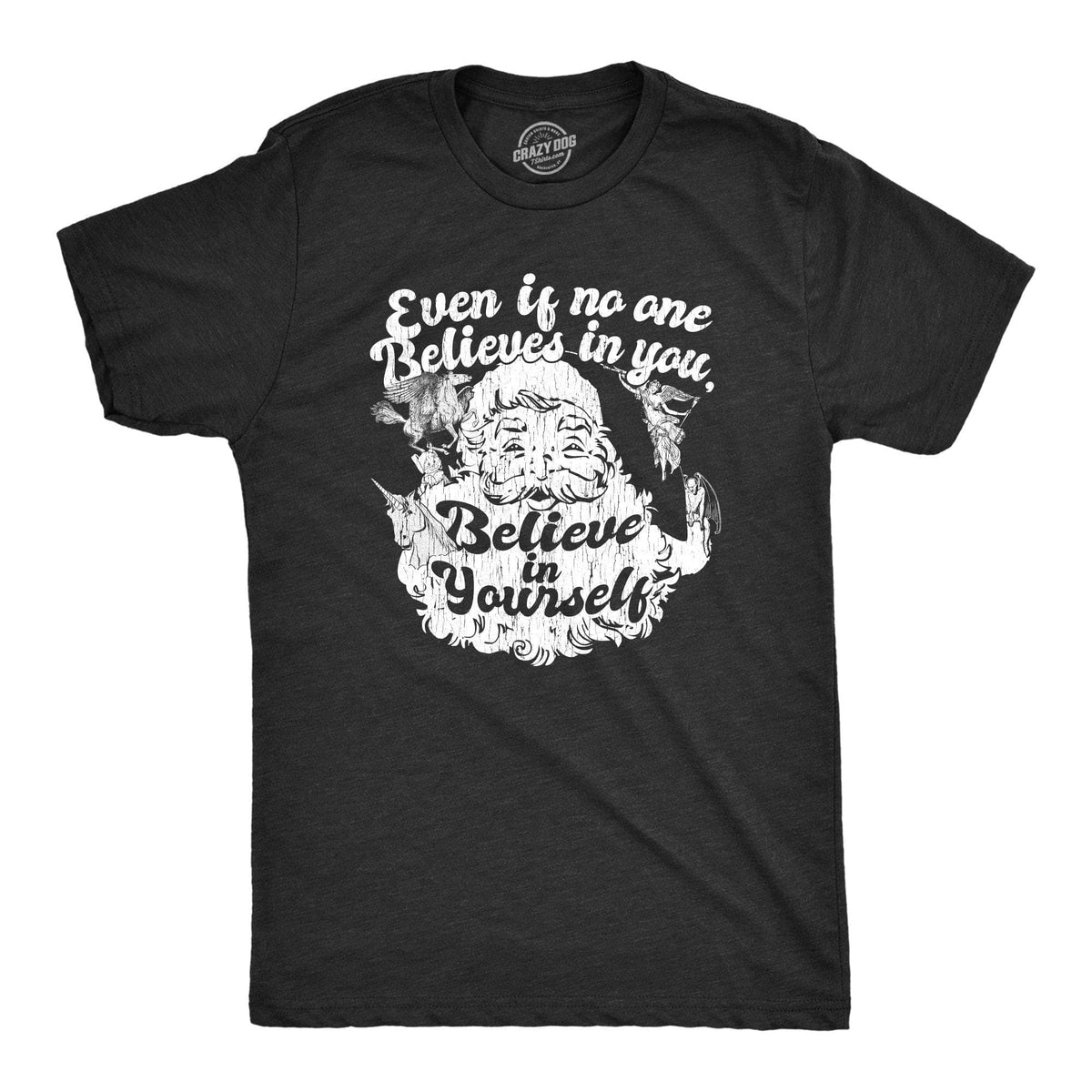 Even If No One Believes In You Believe In Yourself Men&#39;s Tshirt - Crazy Dog T-Shirts