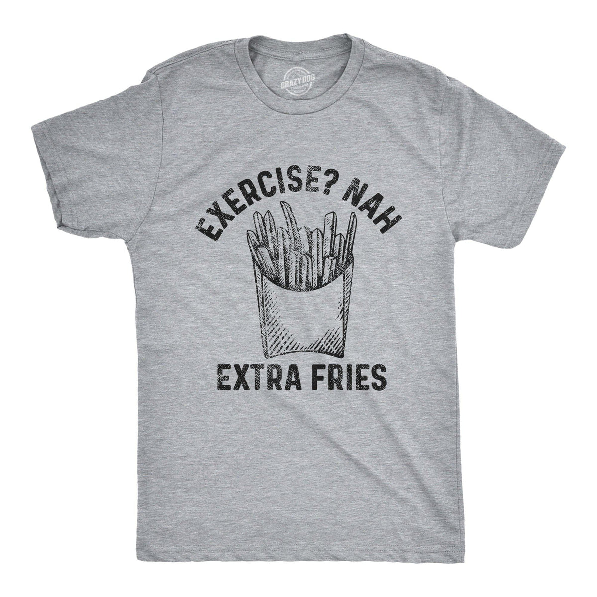 Exercise? Nah Extra Fries Men&#39;s Tshirt - Crazy Dog T-Shirts