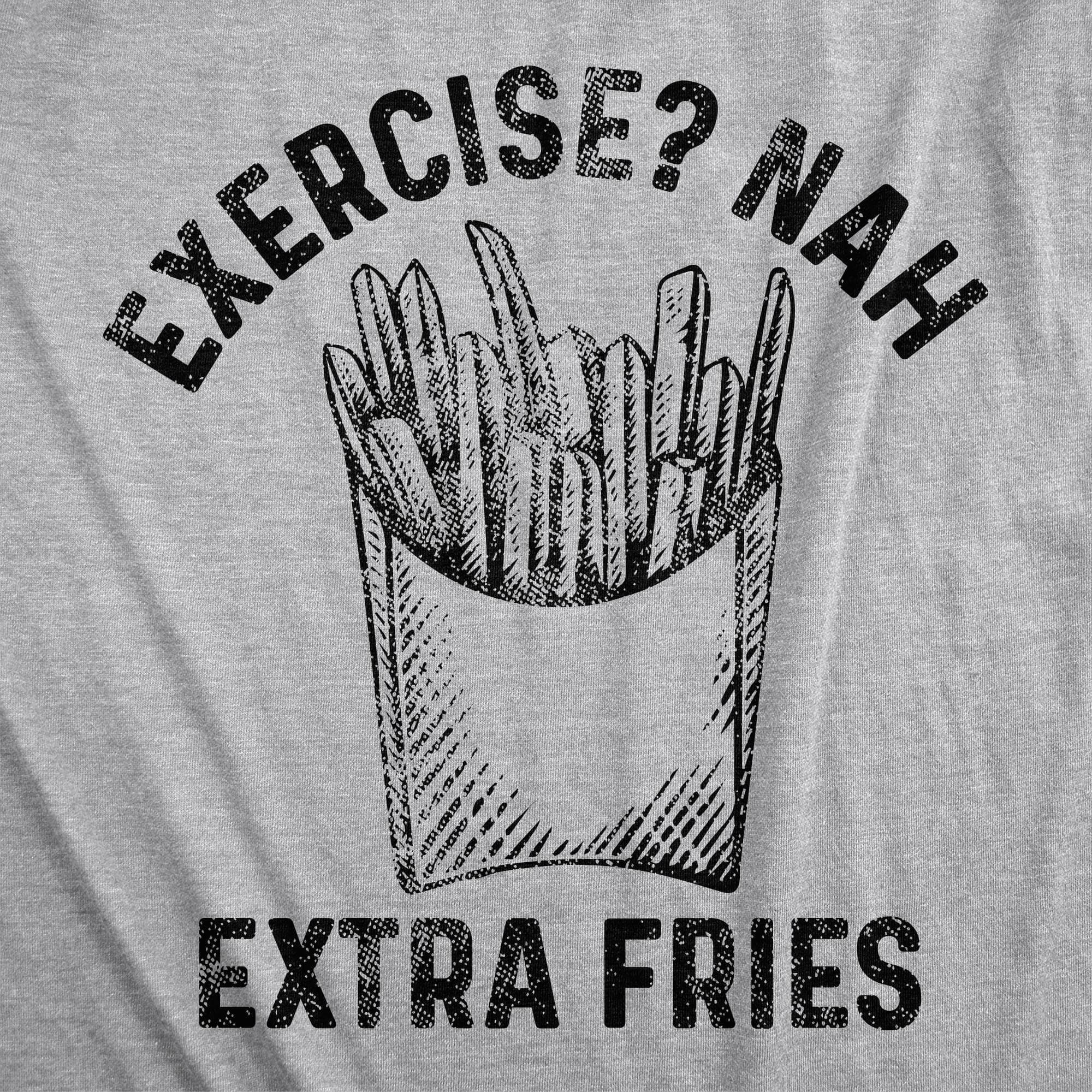 Exercise? Nah Extra Fries Men's Tshirt - Crazy Dog T-Shirts