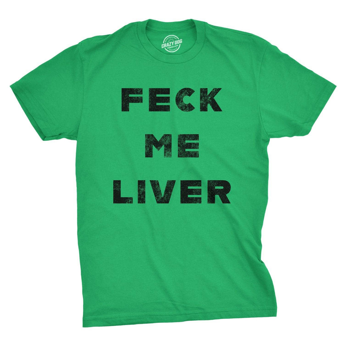 Feck Me Liver Men&#39;s Tshirt  -  Crazy Dog T-Shirts
