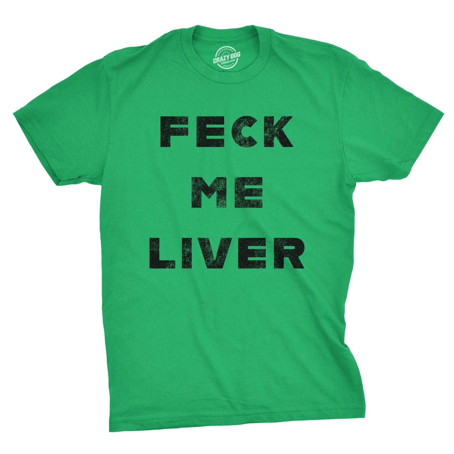 Feck Me Liver Men's Tshirt  -  Crazy Dog T-Shirts