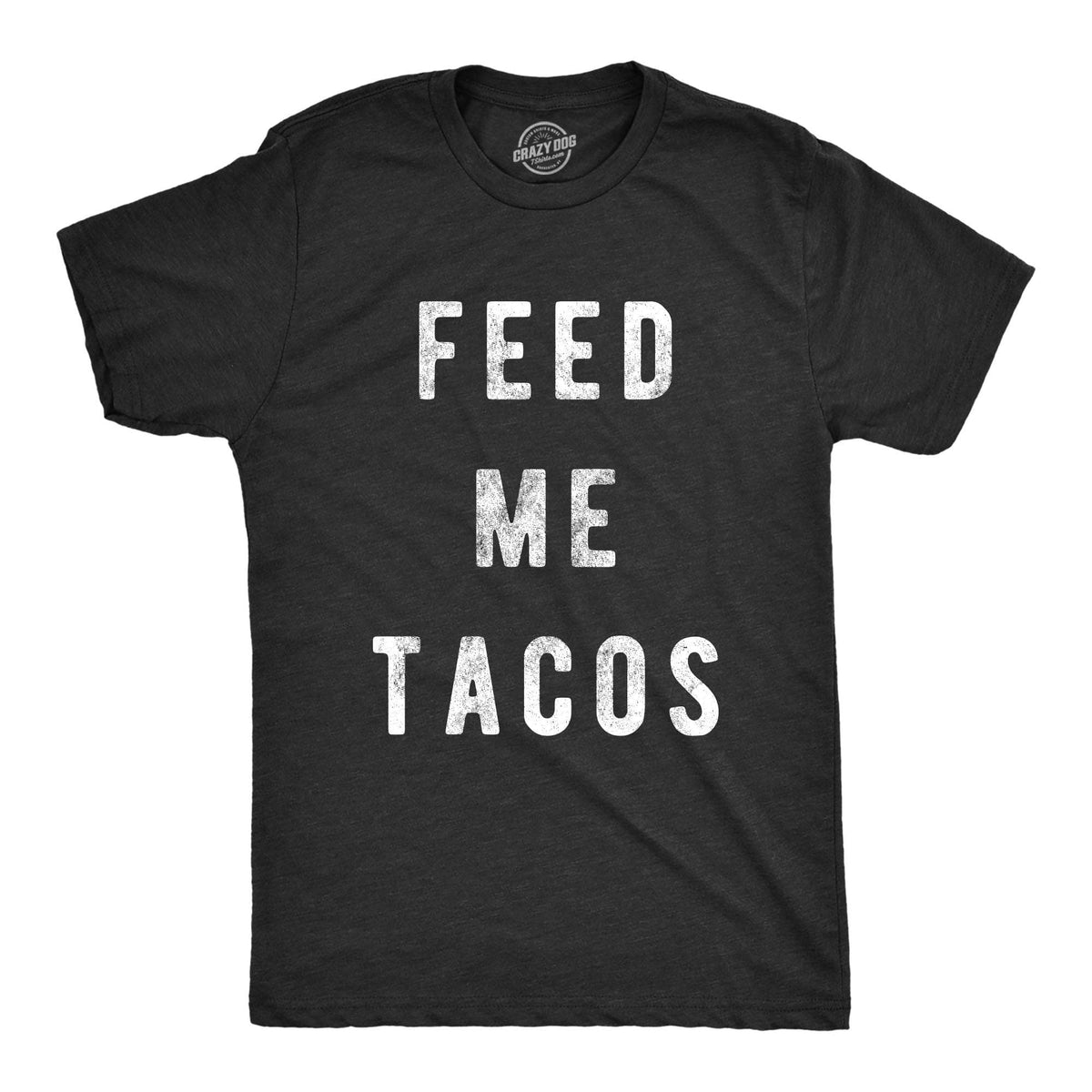Feed Me Tacos Men&#39;s Tshirt  -  Crazy Dog T-Shirts