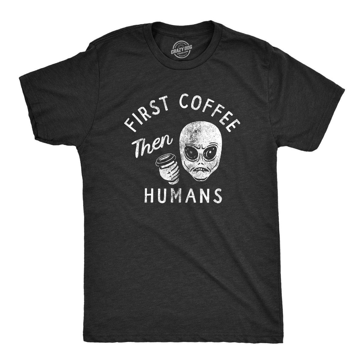 First Coffee Then Humans Men&#39;s Tshirt  -  Crazy Dog T-Shirts